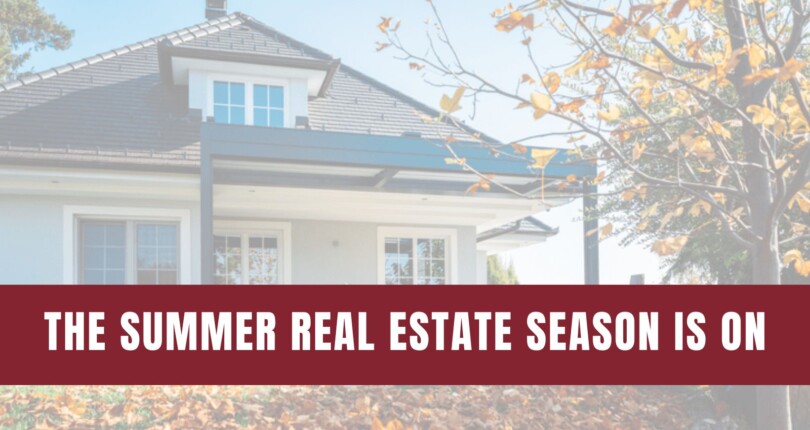 The Summer Real Estate Season Is On