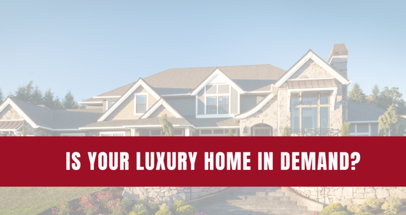 Is Your Luxury Home In Demand?