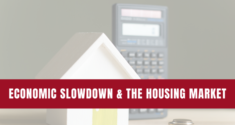 What Does An Economic Slowdown Mean For The Housing Market?