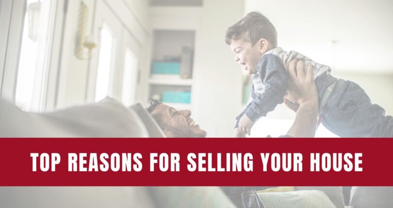 The Top Reasons For Selling Your House
