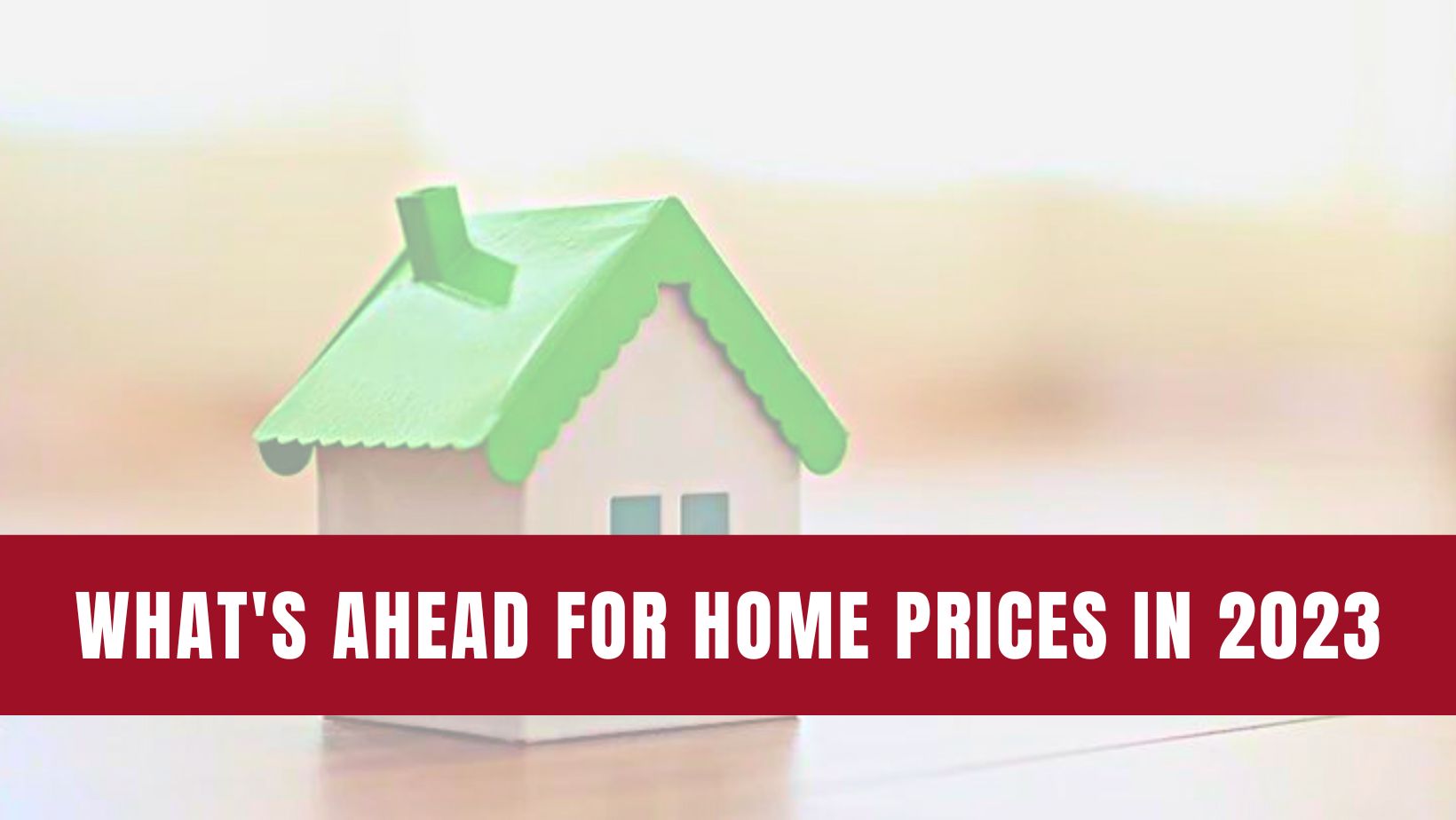 What’s Ahead for Home Prices in 2023