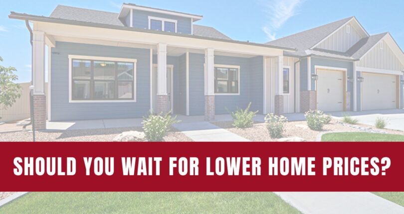 Think Twice Before Waiting for Lower Home Prices