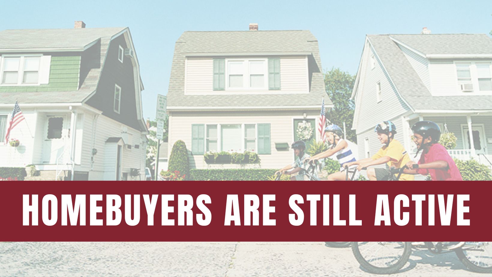 Homebuyers Are Still More Active Than Usual