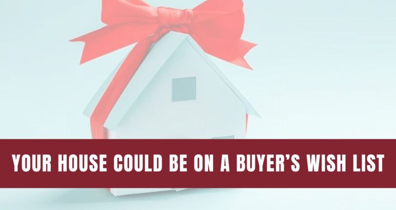 Is Your House the Top Thing on a Buyer’s Wish List this Holiday Season?