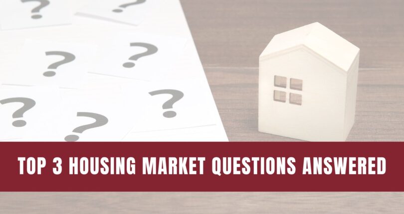 Are The Top 3 Housing Market Questions on Your Mind?