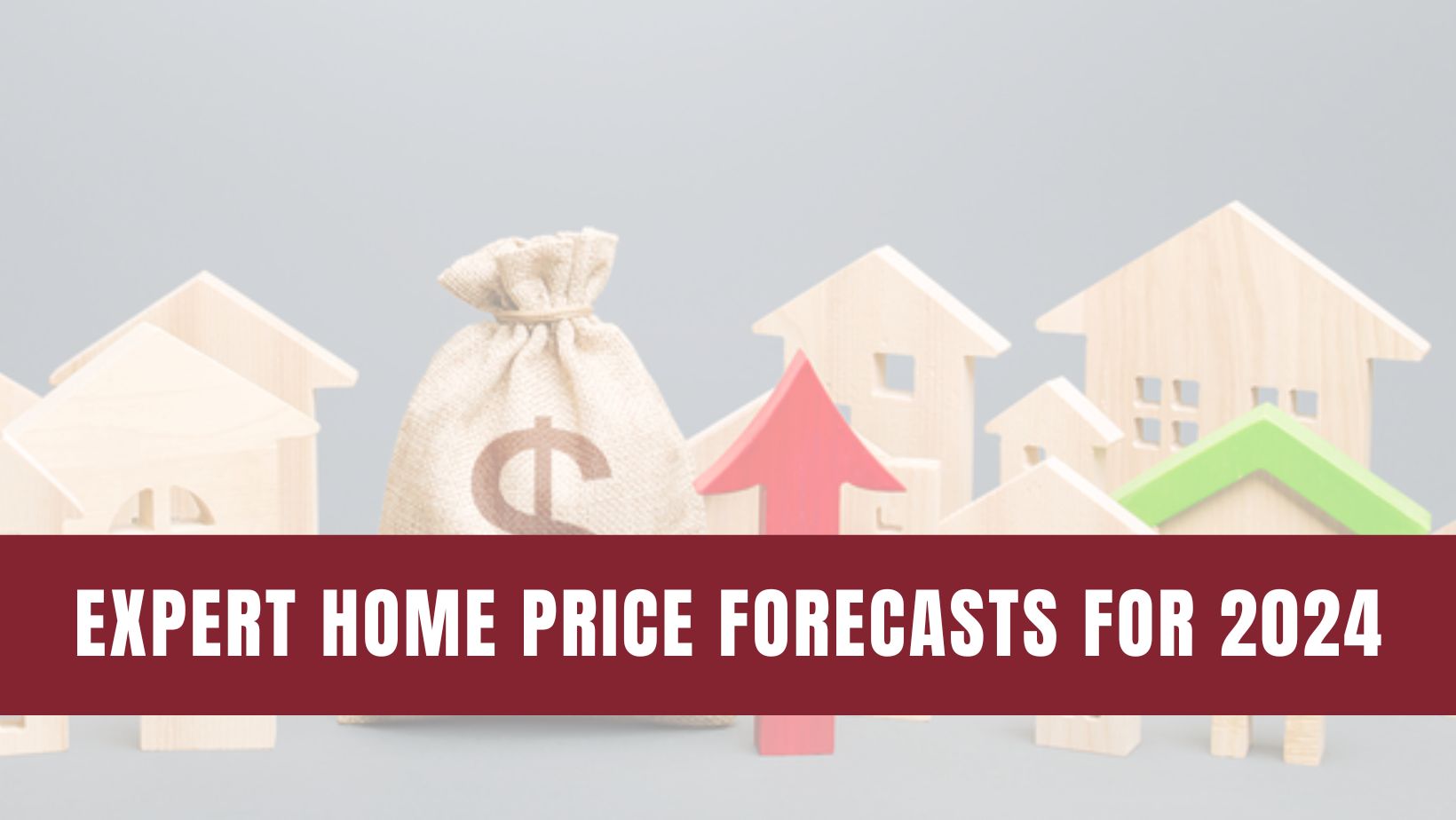 Expert Home Price Forecasts for 2024 Revised Up