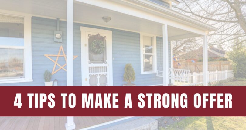4 Tips To Make Your Strongest Offer on a Home