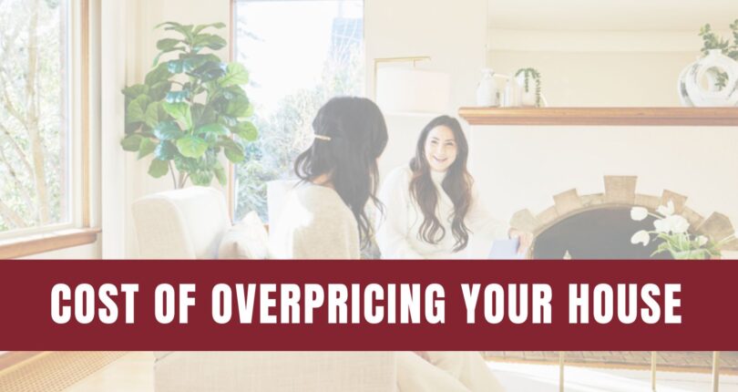 Why Overpricing Your House Can Cost You