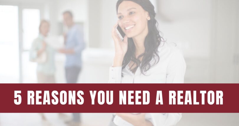 The Top 5 Reasons You Need a Real Estate Agent when Buying a Home