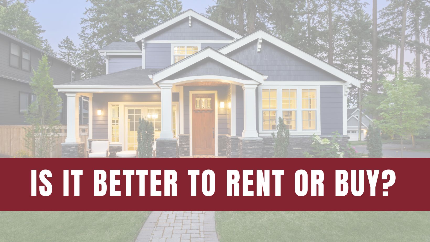 Is It Better To Rent Than Buy a Home Right Now?