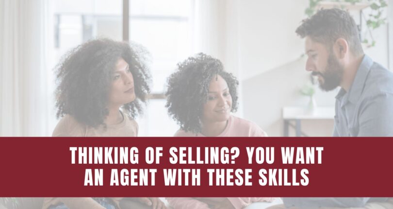 Thinking of Selling? You Want an Agent with These Skills