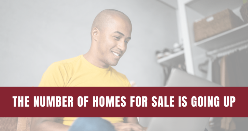 The Number of Homes for Sale Is Increasing