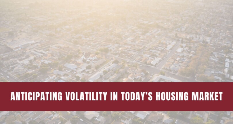 Expect the Unexpected: Anticipating Volatility in Today’s Housing Market