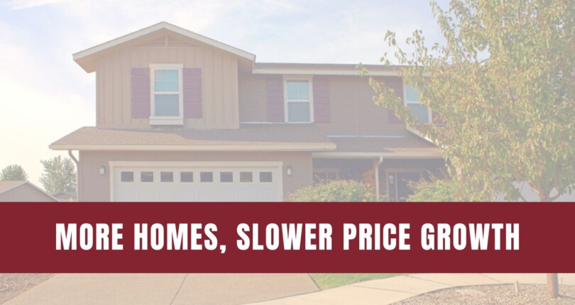 More Homes, Slower Price Growth – What It Means for You as a Buyer