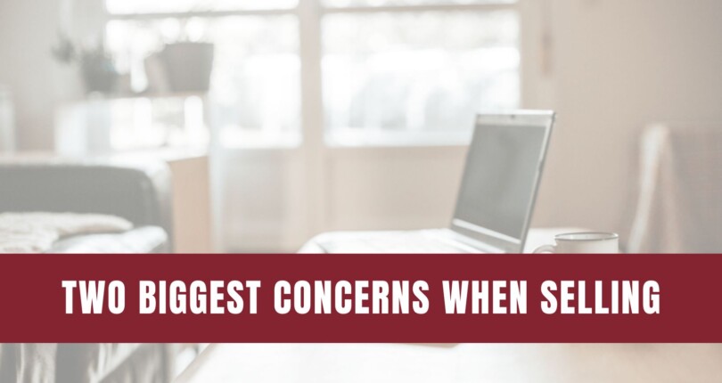 Don’t Let These Two Concerns Hold You Back from Selling Your House