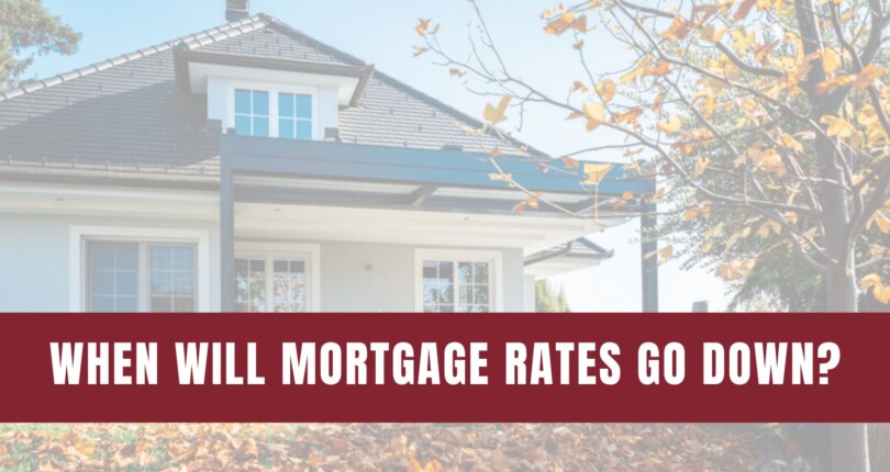 When Will Mortgage Rates Come Down?