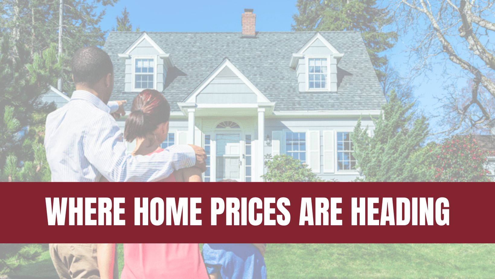 The Truth About Where Home Prices Are Heading
