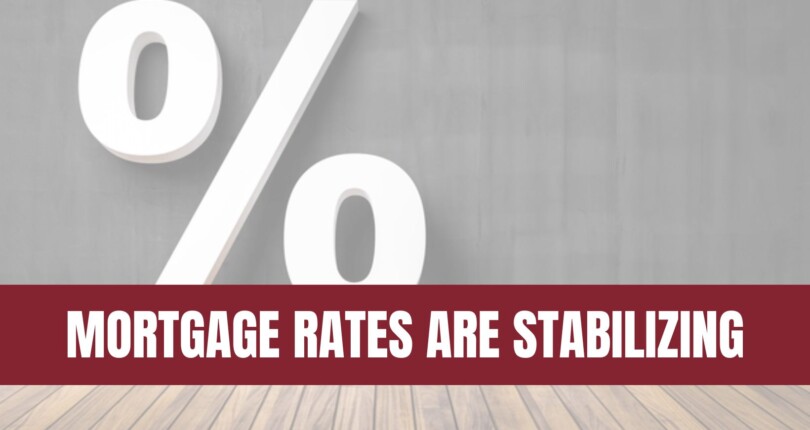 Mortgage Rates Are Stabilizing – How That Helps Today’s Buyers