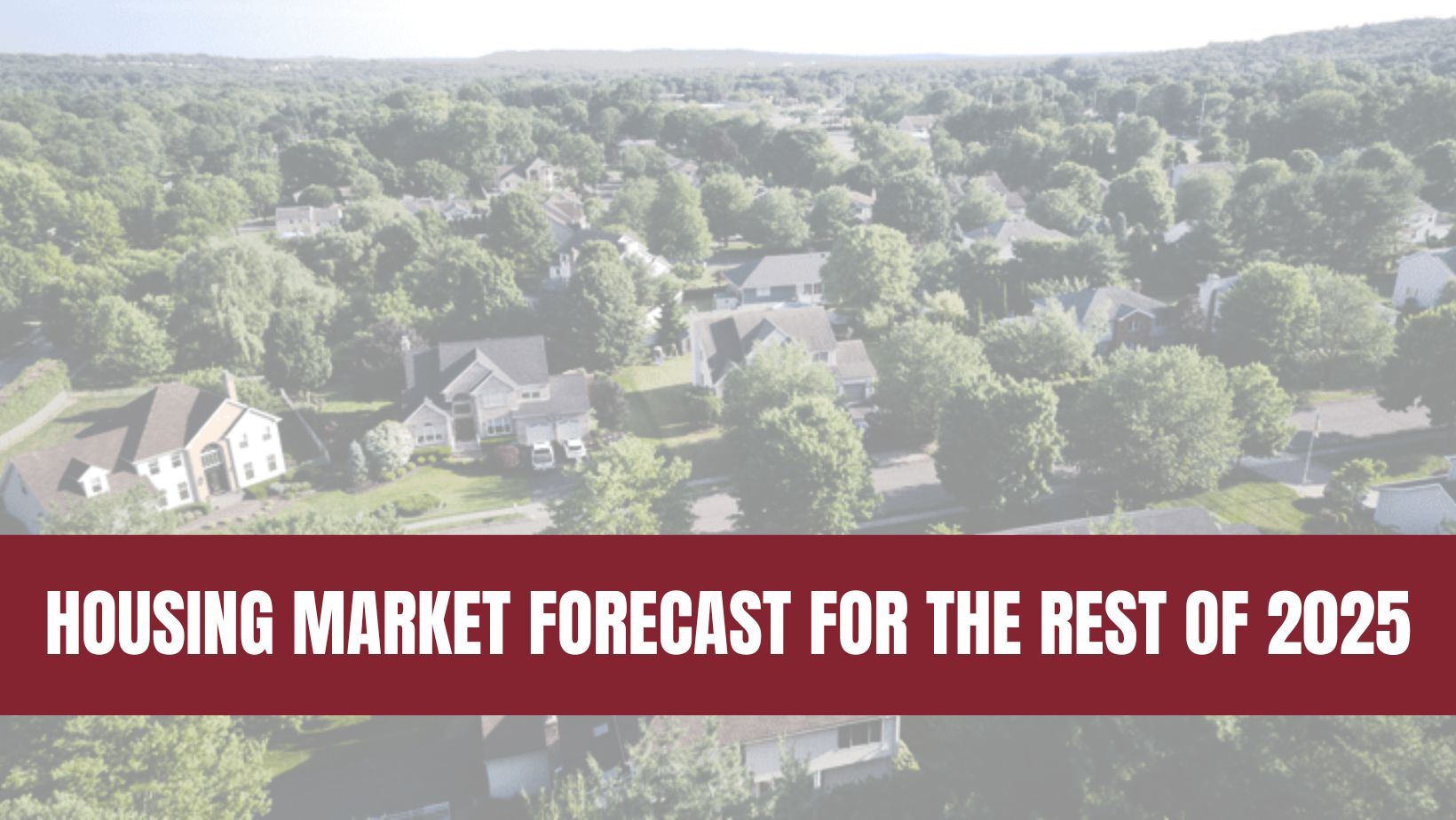 Housing Market Forecasts for the Rest of 2025
