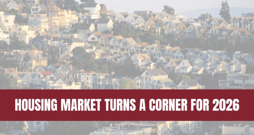 The Housing Market Is Turning a Corner Going into 2026