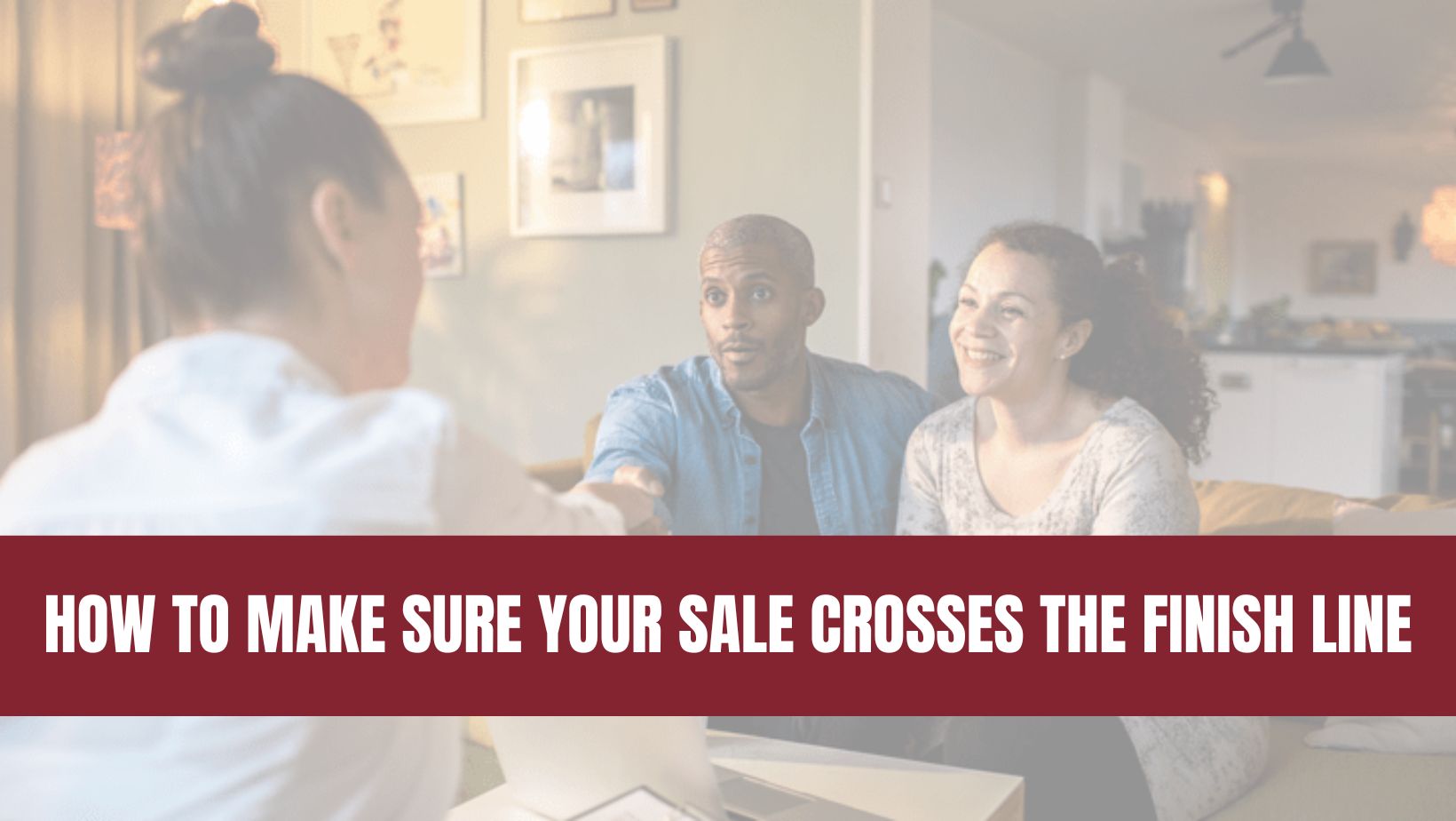 How To Make Sure Your Sale Crosses the Finish Line