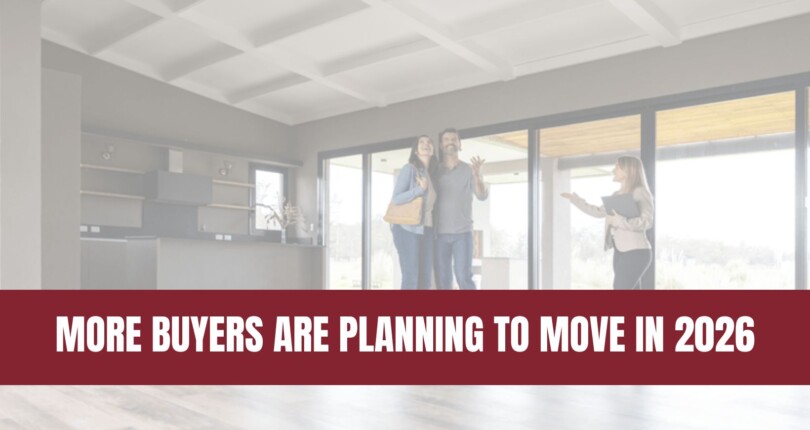 More Buyers Are Planning To Move in 2026. Here’s How To Get Ready.