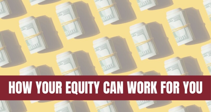 Four Ways Your Home Equity Can Work for You