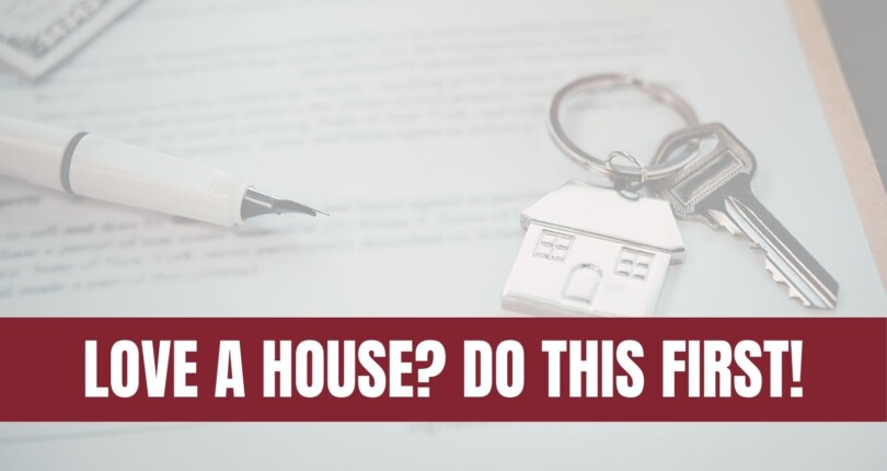 Before You Fall in Love with a House, Do This First.